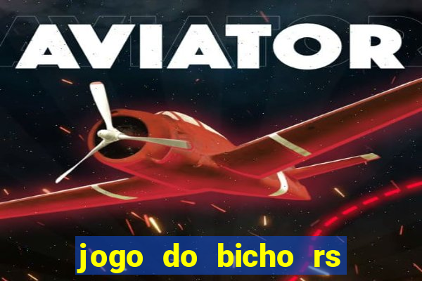 jogo do bicho rs resultado certo de hoje 14h 18h rs consulta